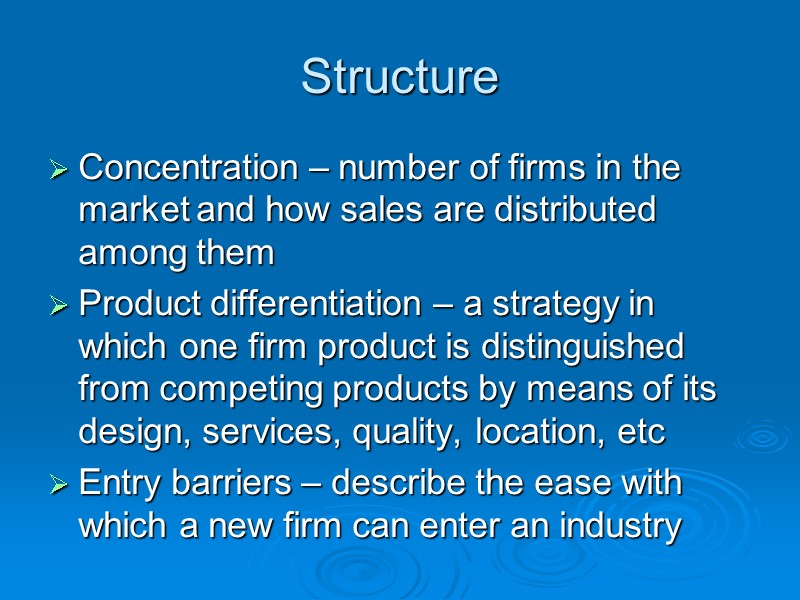 Structure Concentration – number of firms in the market and how sales are distributed